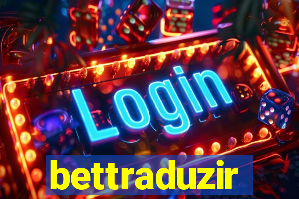 bettraduzir