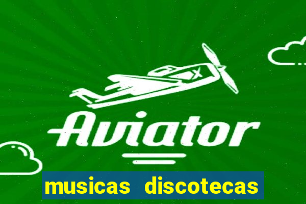 musicas discotecas anos 90