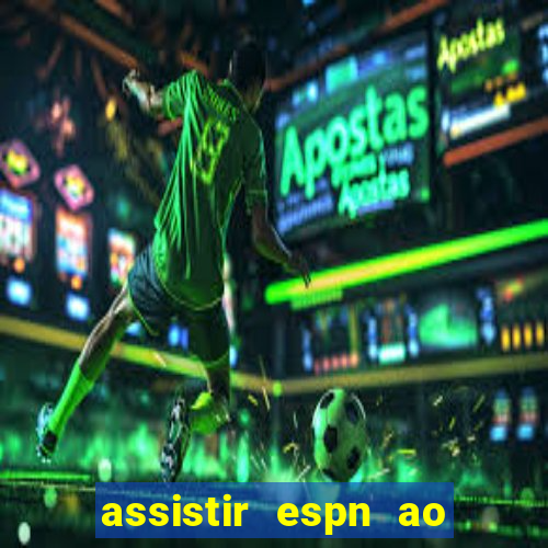 assistir espn ao vivo multicanais