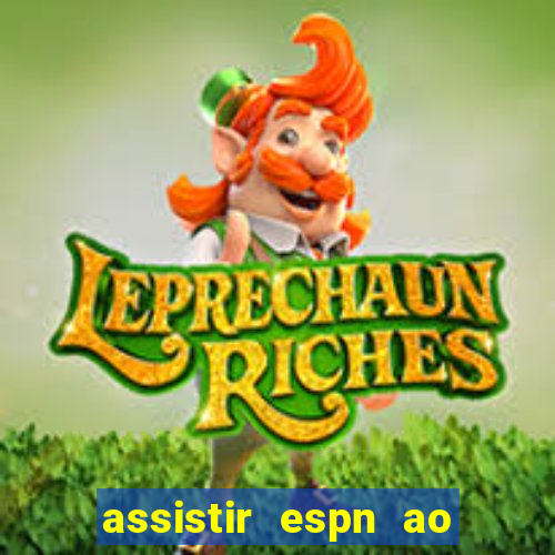 assistir espn ao vivo multicanais