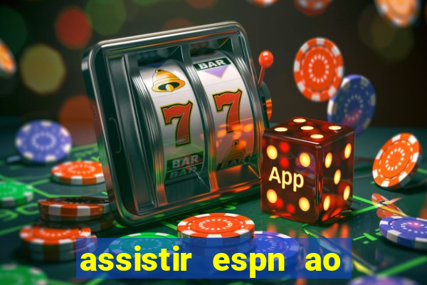 assistir espn ao vivo multicanais