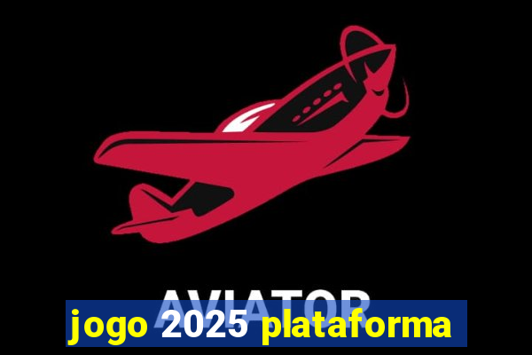 jogo 2025 plataforma