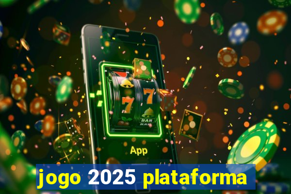 jogo 2025 plataforma