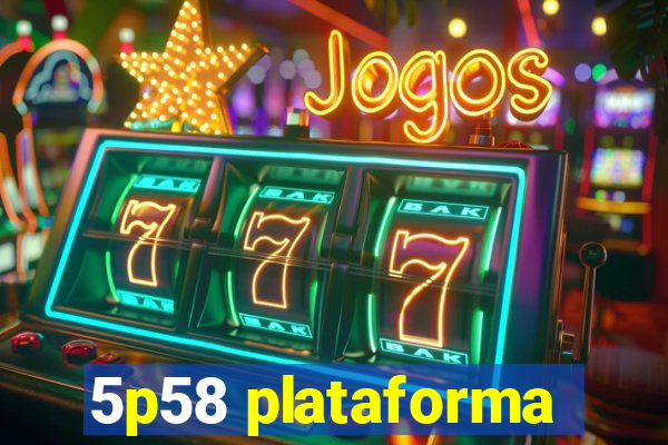 5p58 plataforma