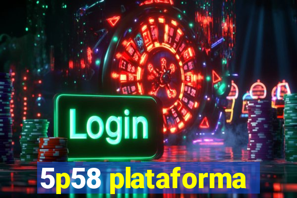 5p58 plataforma