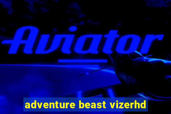 adventure beast vizerhd