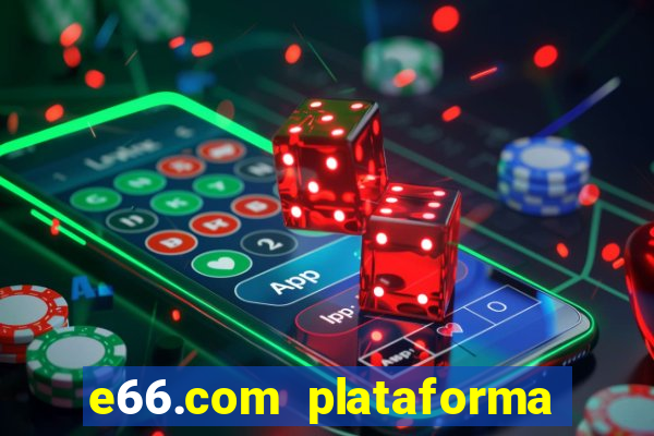 e66.com plataforma de jogos