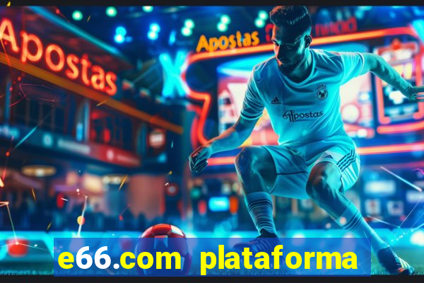 e66.com plataforma de jogos