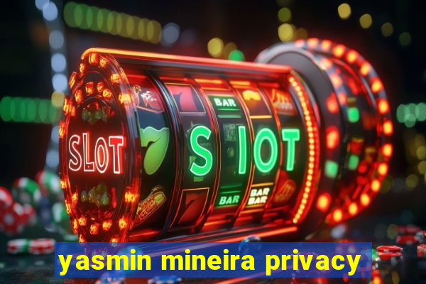 yasmin mineira privacy