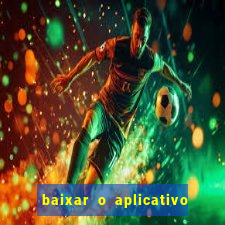 baixar o aplicativo do jogo do tigrinho