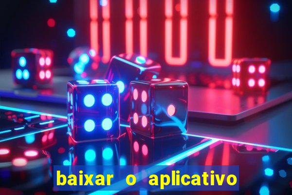 baixar o aplicativo do jogo do tigrinho