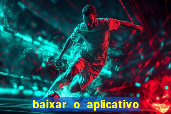 baixar o aplicativo do jogo do tigrinho