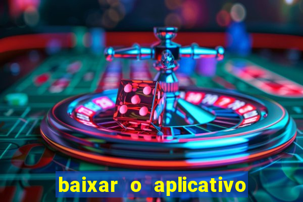 baixar o aplicativo do jogo do tigrinho