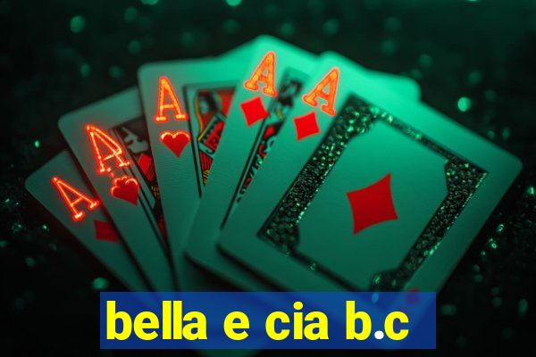 bella e cia b.c