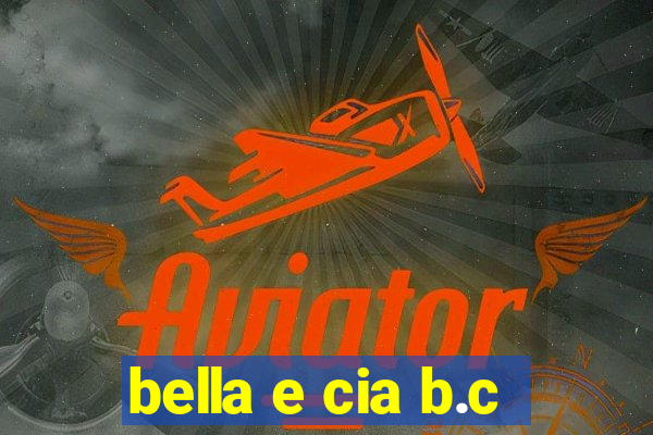 bella e cia b.c