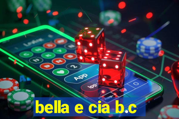 bella e cia b.c