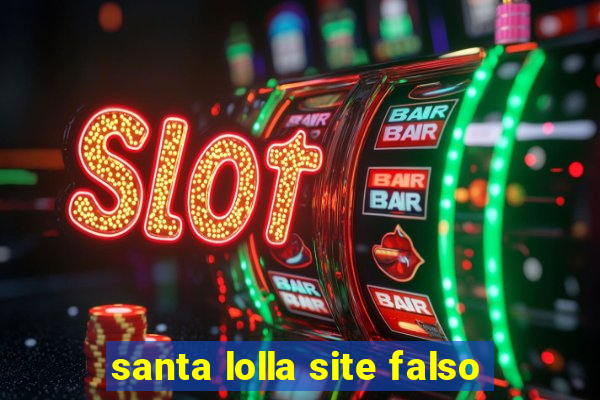 santa lolla site falso