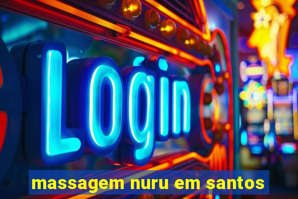 massagem nuru em santos