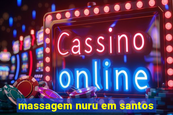 massagem nuru em santos