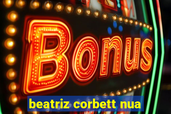 beatriz corbett nua