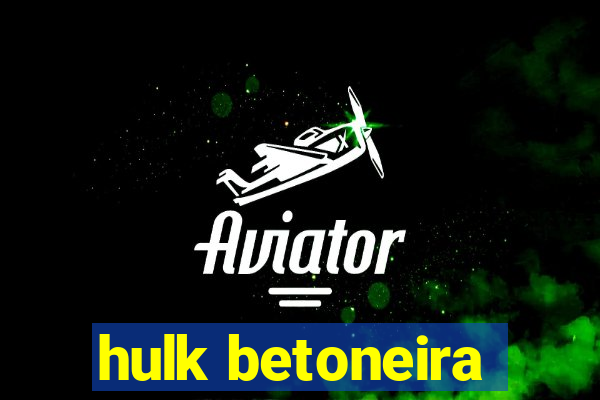 hulk betoneira