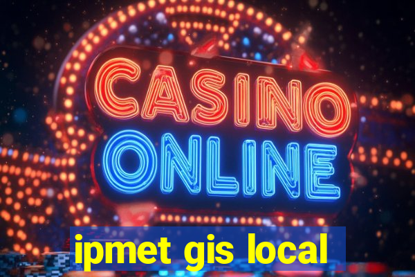 ipmet gis local