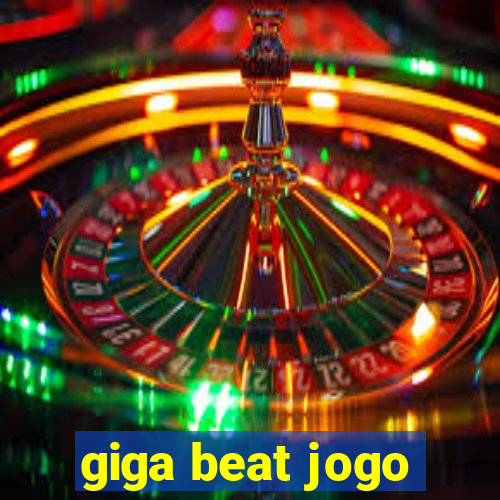 giga beat jogo