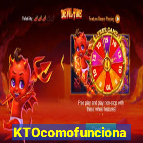 KTOcomofunciona