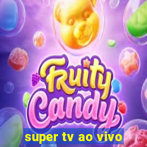 super tv ao vivo