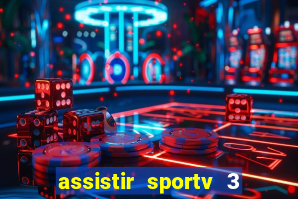 assistir sportv 3 ao vivo