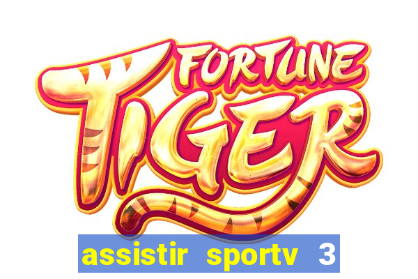 assistir sportv 3 ao vivo