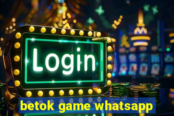 betok game whatsapp