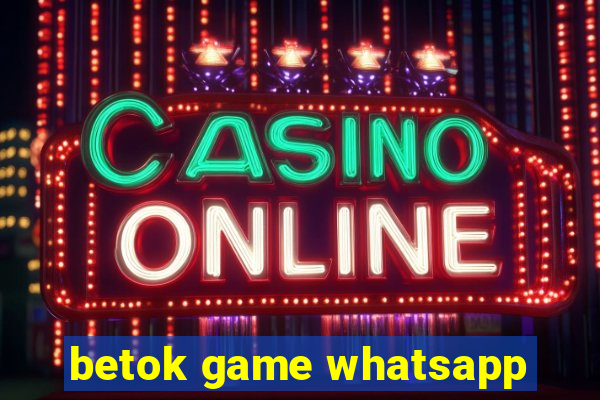 betok game whatsapp