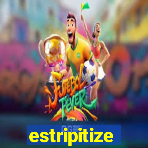 estripitize