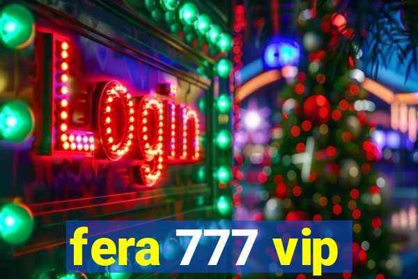 fera 777 vip