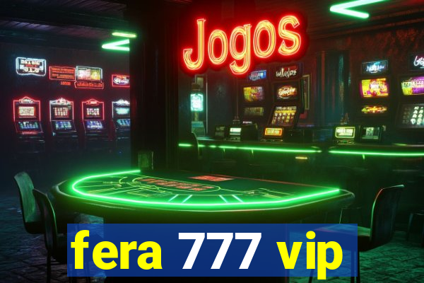 fera 777 vip