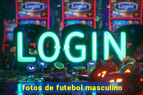 fotos de futebol masculino