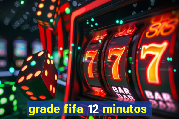 grade fifa 12 minutos