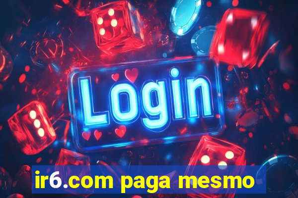 ir6.com paga mesmo