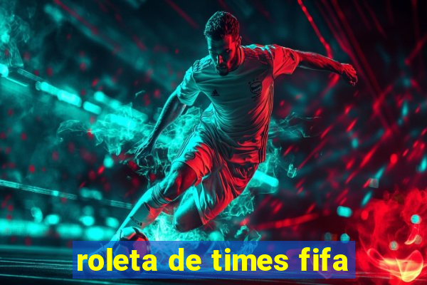 roleta de times fifa