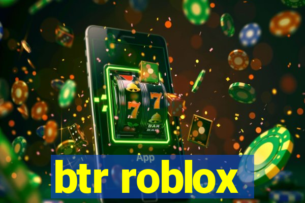 btr roblox