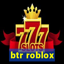 btr roblox