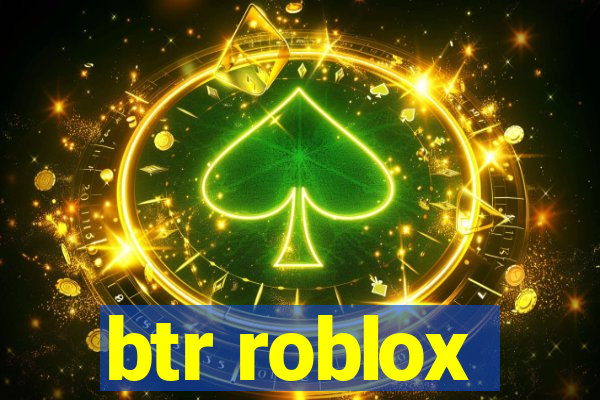 btr roblox