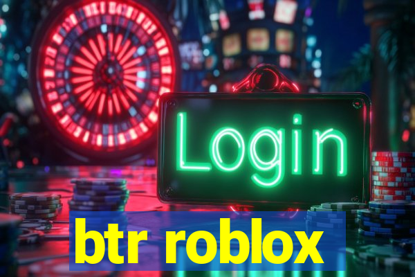 btr roblox