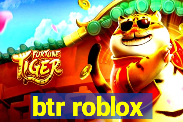 btr roblox