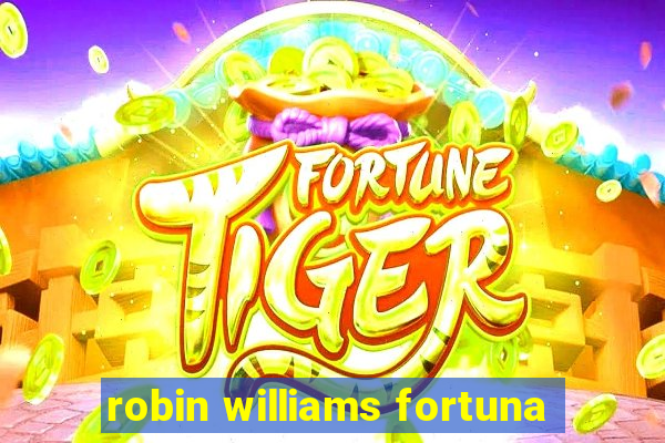 robin williams fortuna