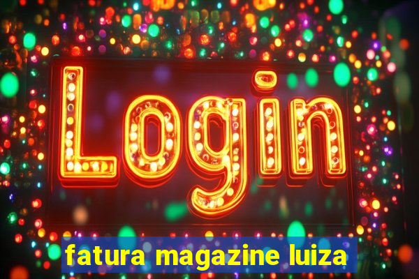 fatura magazine luiza