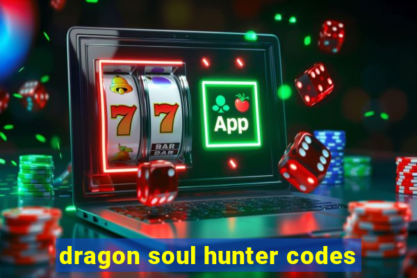 dragon soul hunter codes