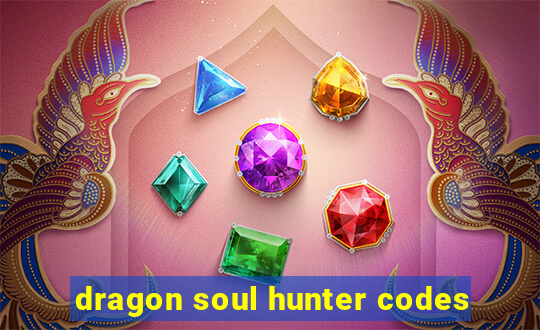 dragon soul hunter codes