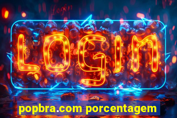 popbra.com porcentagem